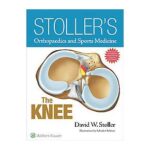 Stoller's Orthopaedics and Sports Medicine: The Knee
