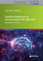 Desafíos bioéticos en neurociencias del siglo XXI El presente y el futuro - Rabadán